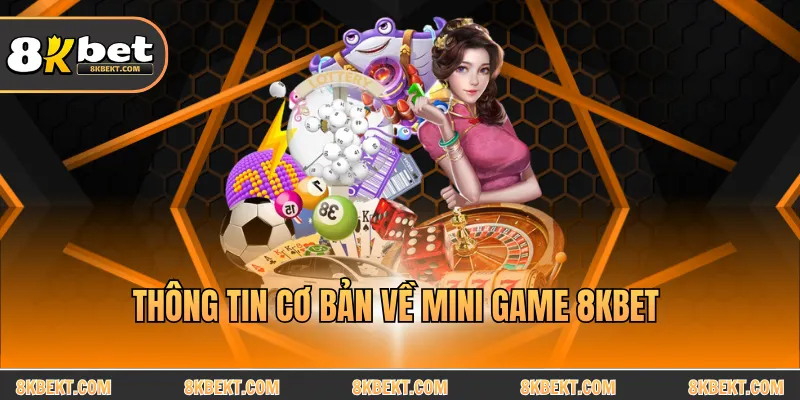 Thông tin cơ bản về mini game 8KBET